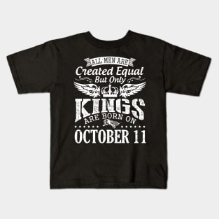 All Men Are Created Equal But Only Kings Are Born On October 11 Happy Birthday To Me Papa Dad Son Kids T-Shirt